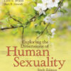 Exploring the Dimensions of Human Sexuality - 6th Edition