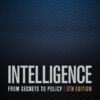 Intelligence: From Secrets to Policy - 9th Edition