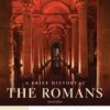 A Brief History of the Romans - 2nd Edition